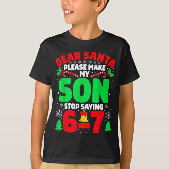 Camiseta Dear Santa Make My Son Stop Saying 6-7 Funny Chris (Frente)