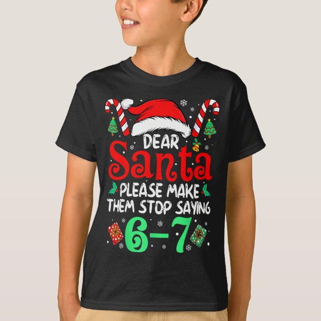 Camiseta Dear Santa Make Them Stop Saying 67 Christmas Six  (Frente)