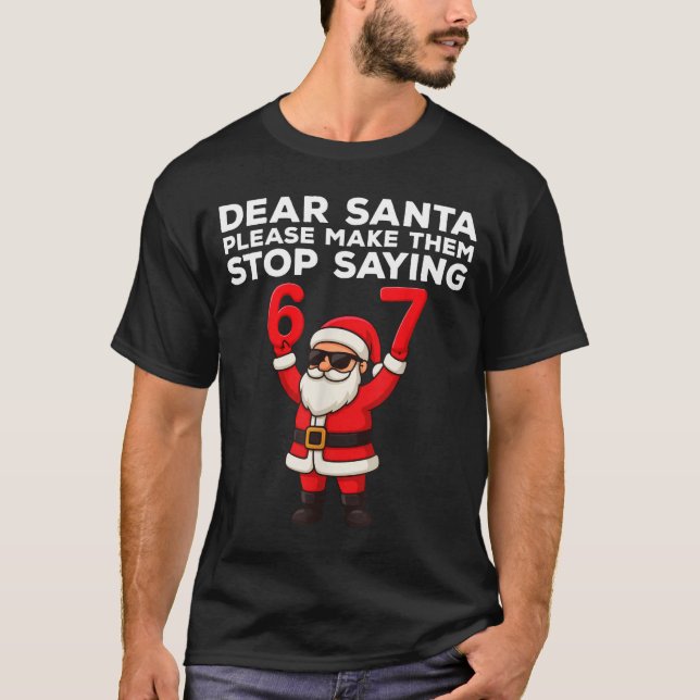 Camiseta Dear Santa Please Make Them Stop Saying 67 Christm (Frente)