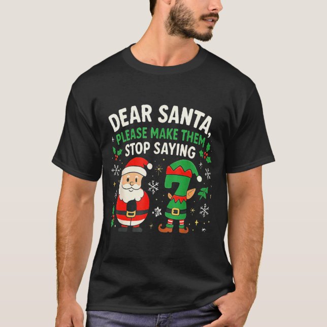 Camiseta Dear Santa Please Make Them Stop Saying 67 Funny C (Frente)