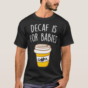 Camiseta Decaf é para bebês Cafés Amantes Engraçados