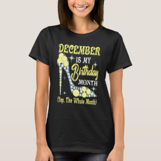 Camiseta December Is My Birthday Month Yep The Whole Month