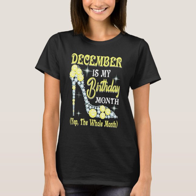Camiseta December Is My Birthday Month Yep The Whole Month  (Frente)