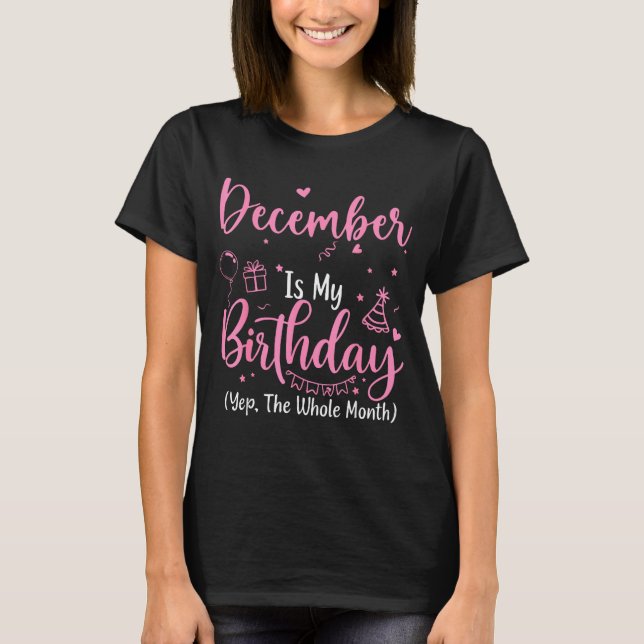 Camiseta December Is My Birthday Yes The Whole Month Nk Bir (Frente)