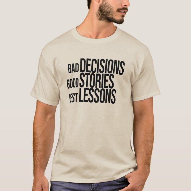 Camiseta Decisões ruins Boas Histórias Melhor Lições (Frente)