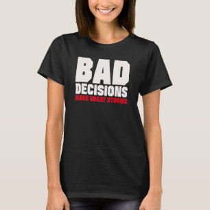 Camiseta Decisões ruins fazem histórias de Excelentes