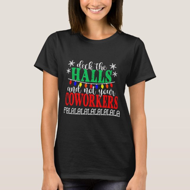 Camiseta Deck The Halls And Not Your Coworkers Christmas Ma (Frente)