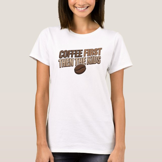 Camiseta Declaração EXPRESSIVA CAFÉ PRIMEIRO ENTÃO AS CRIAN (Frente)