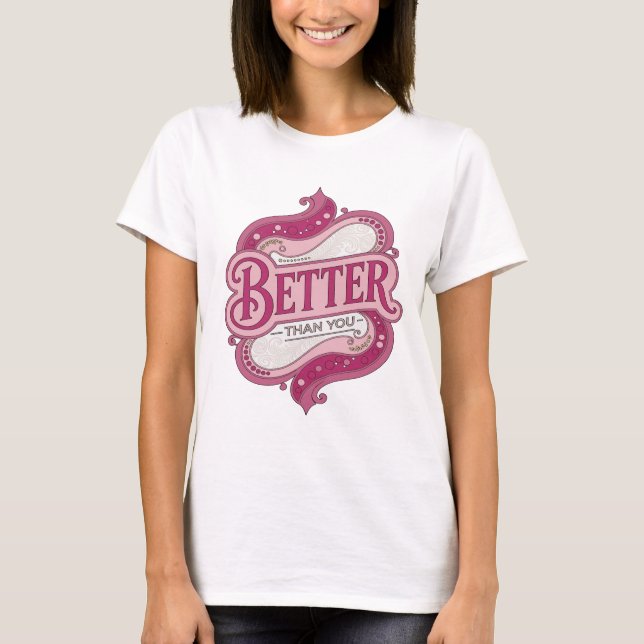 Camiseta Declaração Rosa BETTER THAN YOU Design Personaliza (Frente)