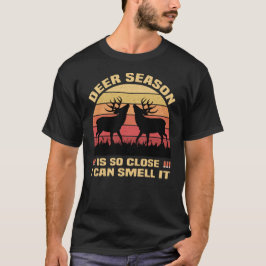Camiseta Deer Season Está Tão Perto Que Eu Posso Cheirá-Lo,