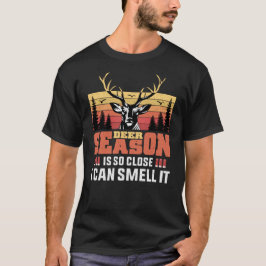 Camiseta Deer Season Está Tão Perto Que Eu Posso Cheirá-Lo,