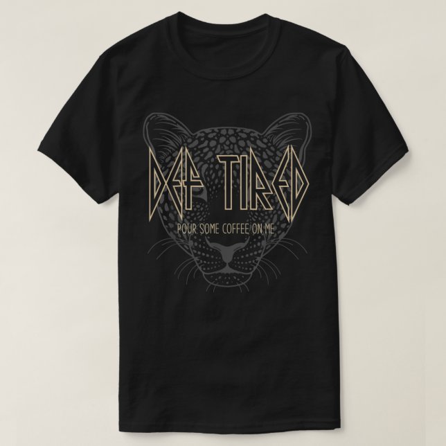 Camiseta Def Tired Pour Um Café Em Mim Legal Leopardo (Frente do Design)
