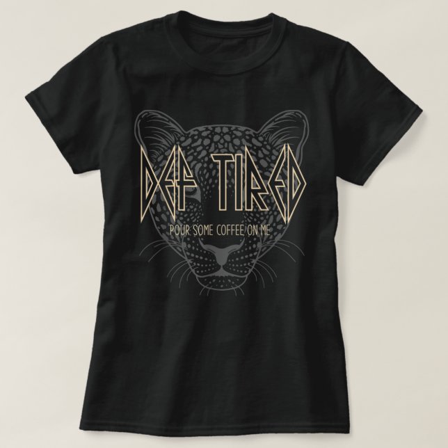 Camiseta Def Tired Pour Um Café Em Mim Legal Leopardo (Frente do Design)