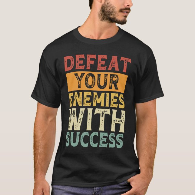 CAMISETA DEFEAT YOUR ENEMIES WITH SUCCESS MOTIVATION (Frente)
