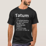 Camiseta Definição TATUM Nome Personalizado Funny Birthday<br><div class="desc">O legal e fofo trabalho de arte de definição de "Tatum" é um presente perfeito para qualquer homem que você queira surpreender. Perfeito para si mesmo ou como presente para o seu filho favorito. Comprar o design agora!</div>