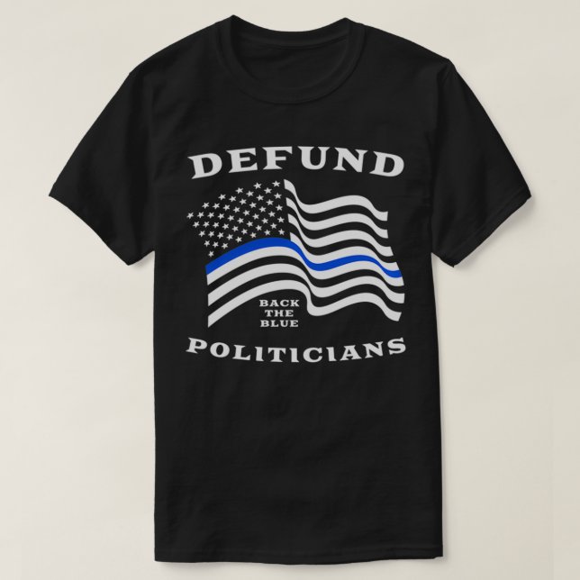 Camiseta Defund Politicians  Thin Blue Line Police  Back Th (Frente do Design)