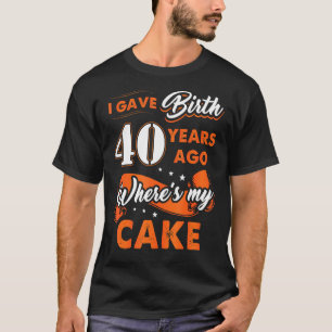 Camiseta Dei À Luz Há 40 Anos Onde Meu Bolo Era De 40 Anos