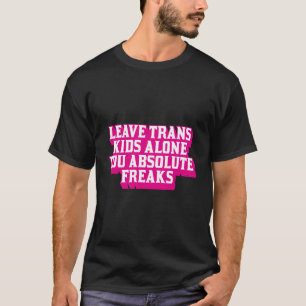 Camiseta Deixar As Crianças Trans Sozinhas Você Absolutamen