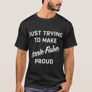 Camiseta Deixar Você Orgulhoso - Carrie Fisher
