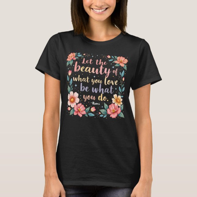Camiseta Deixe A Beleza Do Que Você Ama Rumi Citar (Frente)