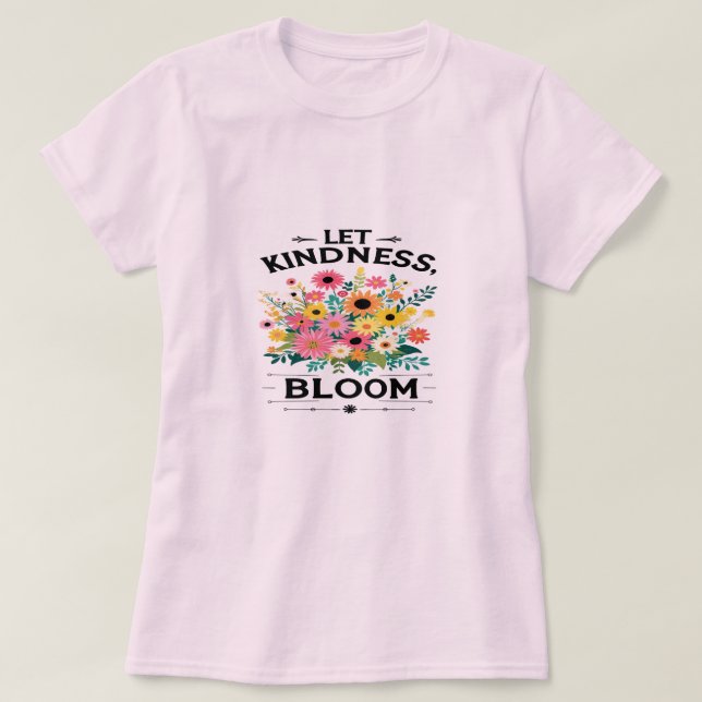 Camiseta Deixe A Bondade Bloom Vibes Positivos Camisa-T (Frente do Design)