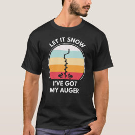 Camiseta Deixe-a nevar Eu tenho meu Auger | Pesca Do Gelo