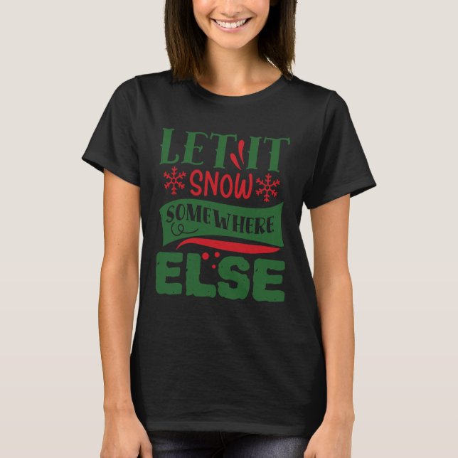 Camiseta Deixe-A Neve Em Algum Outro Lugar De Natal Doce Fe (Frente)
