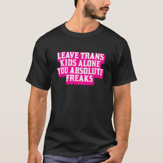 Camiseta Deixe as Crianças Trans Sozinhas Você Absolutament
