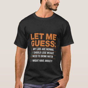 Camiseta Deixe-me Adivinhar Meus Exames São Normais Eu Deve