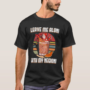 Camiseta Deixe-me aloni com meu negroni u2013 Negroni sbagl