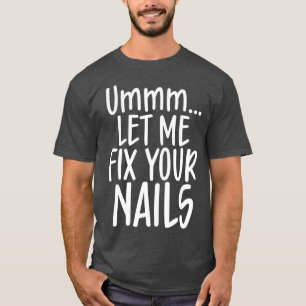 Camiseta Deixe-me consertar seu técnico em unhas bonitinho