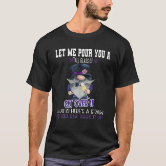 Camiseta Deixe-Me Dar-Lhe Um Copo Alto Para Superar Isso Gn