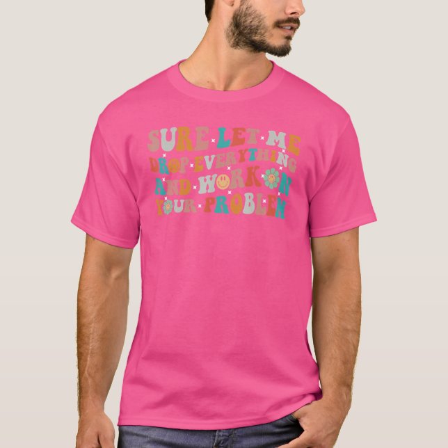 Camiseta Deixe-me deixar cair tudo e trabalhar em seu poten (Frente)