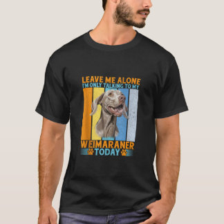 Camiseta Deixe-me em paz, só estou falando com meu Weimaran