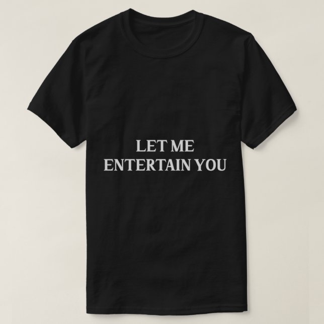 Camiseta Deixe-me entreter você, branco (Frente do Design)