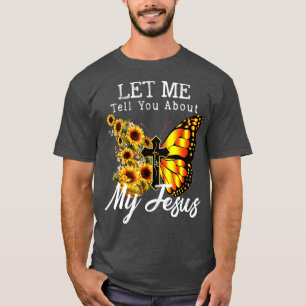 Camiseta Deixe-Me Falar Sobre Meu Jesus Cruzando O Girassol