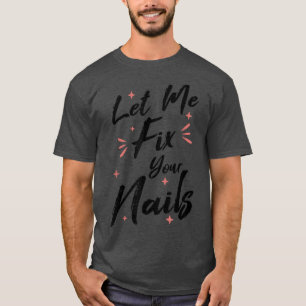Camiseta Deixe-me fazer o seu técnico de pregos do Unhas Na