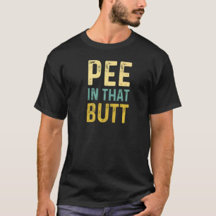 Camiseta Deixe-me fazer xixi naquela Bumbum de trás
