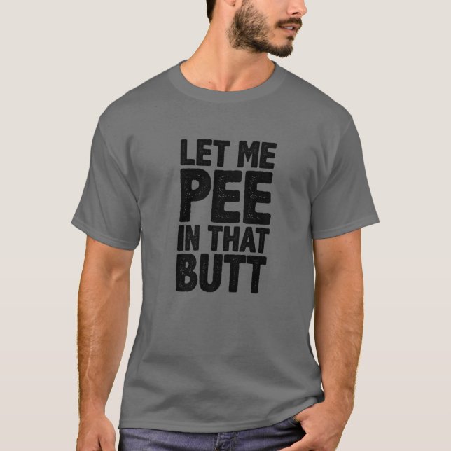 Camiseta Deixe-Me Fazer Xixi Naquele Bumbum (Frente)