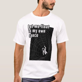 Camiseta Deixe-me flutuar no meu próprio espaço