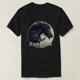 Camiseta "Deixe-me ir ou seja arrastado" e cavalos poderoso