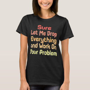Camiseta Deixe-me largar tudo e trabalhar em seu potencial
