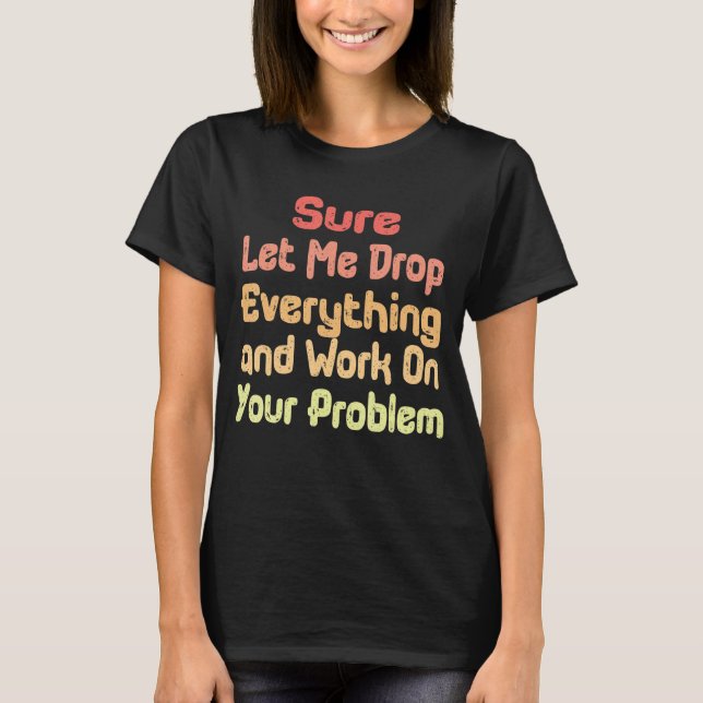 Camiseta Deixe-me largar tudo e trabalhar em seu potencial (Frente)