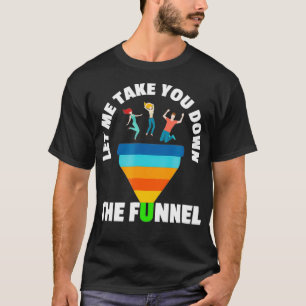 Camiseta Deixe-me levá-lo para o Funnel Engraçado Marke O