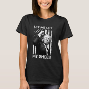 Camiseta Deixe-Me Pegar Meus Calçados Engraçado Presidente