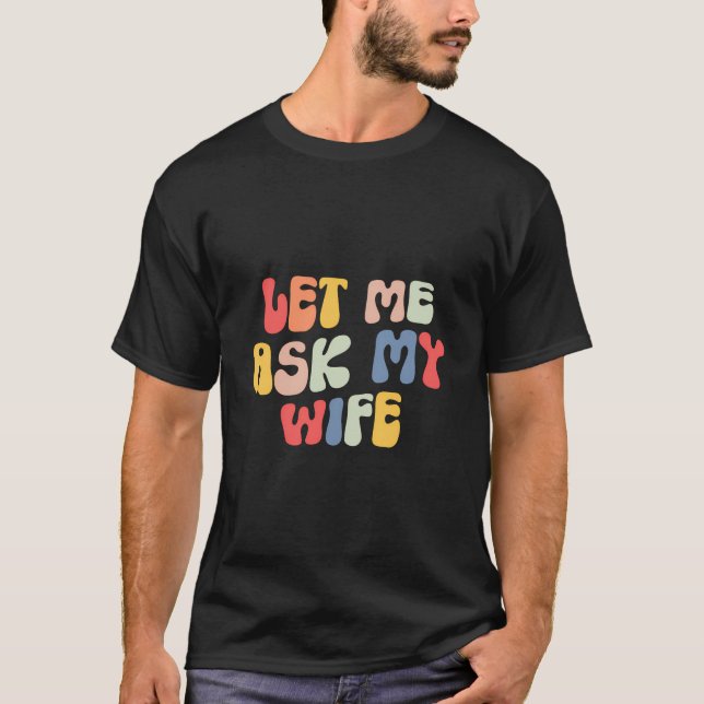Camiseta Deixe-me perguntar à minha esposa (Frente)