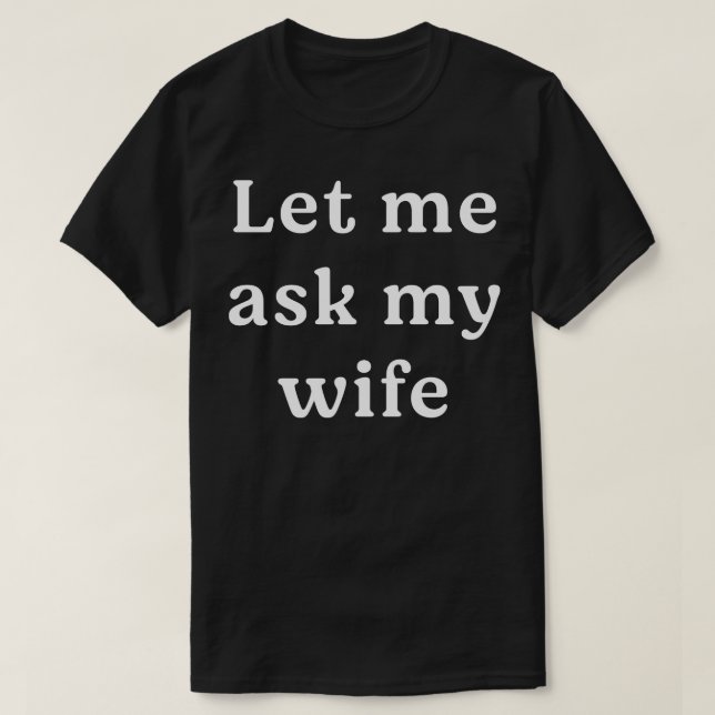 Camiseta Deixe-me perguntar à minha esposa (Frente do Design)