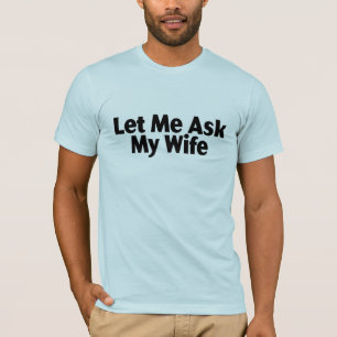 Camiseta Deixe-me perguntar a minha esposa
