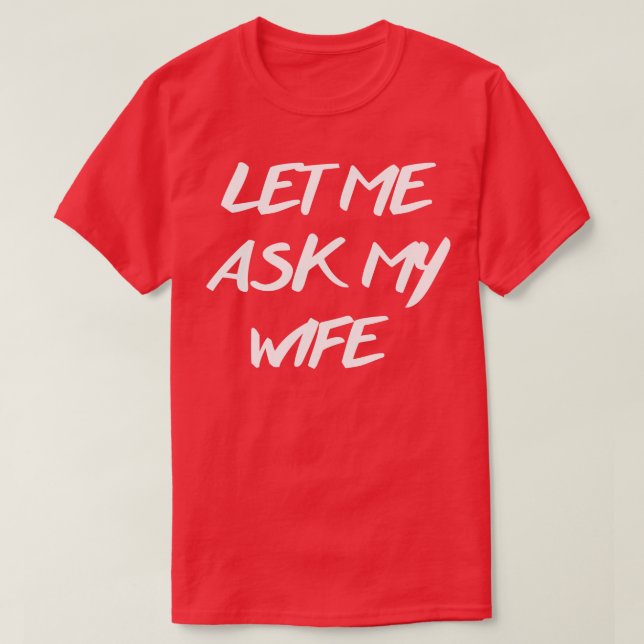 Camiseta deixe-me perguntar à minha esposa 2 (Frente do Design)