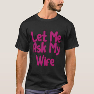 Camiseta Deixe-me perguntar a minha esposa Casais engraçado
